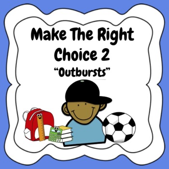 Preview of Make The Right Choice 2 "Outbursts" - (ADHD)(ODD)(Social Story/Workbook)