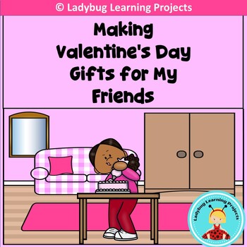 Preview of Making Valentine's Day Gifts for My Friends - Emergent Reader/Short Story