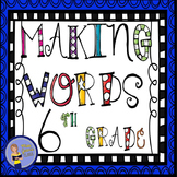 Making Words For Phonics and Spelling - 6th Grade Booklet