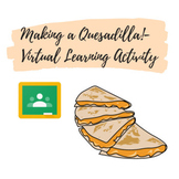Making a Quesadilla!- Virtual Learning Activity