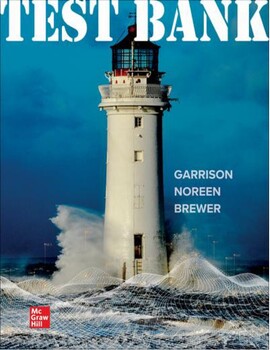 Preview of Managerial Accounting, 18th Edition by Ray Garrison, Eric, Peter TEST BANK