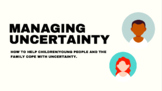 Managing Uncertainty- Supporting children and parents (Par