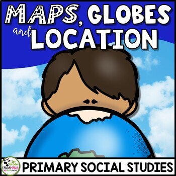 Preview of Maps, Globes, and Location Social Studies Geography Unit (FLIP Book INCLUDED)