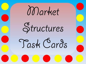 Preview of Market Structures Task Cards