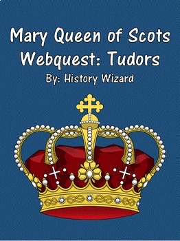 Preview of Mary Queen of Scots Webquest: Tudors