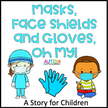 Masks, Face Shields and Gloves, Oh My! A Story for Children | TpT