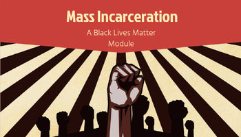 Preview of Mass Incarceration: A Black Lives Matter Module