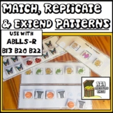 Match Replicate and Extend a Pattern ABLLS-R B13 B20 B22 A