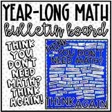 "Think You Don't Need Math?" | Year Long Math Bulletin Board - Any Grade Level