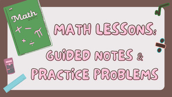 Preview of Math Lessons: Guided Notes & Practice Problems