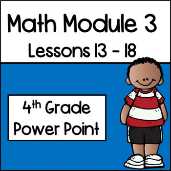 Preview of Math Module 3 ( Lessons 13- 18)  Power Point for 4th Grade