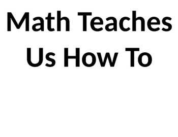 Preview of Math Teaches Us How To...