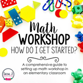 Math Workshop: How to Set Up Math Workshop in an Elementar