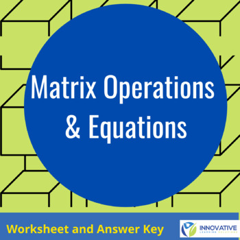 Preview of Matrix Operations & Equations (worksheet & answer key)