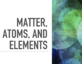 Matter, Atoms, and Elements Powerpoint Presentation