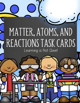 Preview of Matter, Chemical Reactions, Compounds, Elements and Atoms Task Cards (SCOOT)