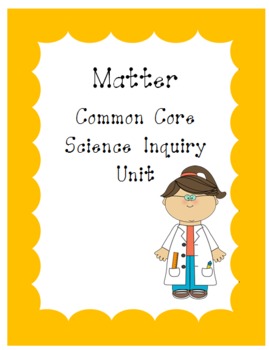 Preview of Matter Common Core Science Inquiry Unit