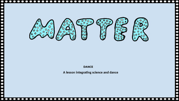 Preview of Matter Dance- Integrated Arts Lesson