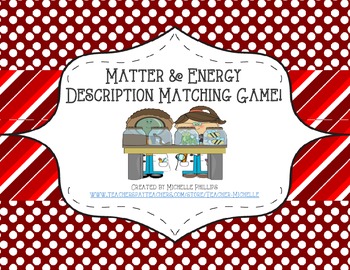 Preview of Matter & Energy Description Matching Game! - Science Center