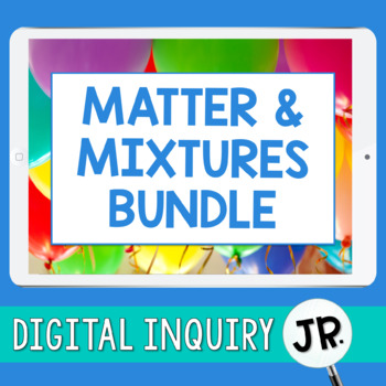 Preview of Matter & Mixtures Digital Inquiry Jr. BUNDLE  |  3rd Grade Digital Resources
