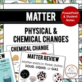 Matter: Physical and Chemical Changes PowerPoint and Notes