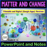 Properties of Matter and Change Powerpoint and Notes