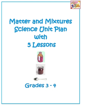 Matter and Mixtures Science Unit Plan with 5 Lessons by ...