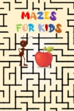 Mazes For Kids : Maze Activity Book, Workbook for Games an