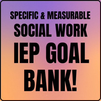 Preview of Measurable and Effective SOCIAL WORK IEP GOAL BANK