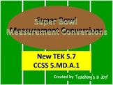 TEK 5.7 and CCSS 5.MD.A.1:  Measurement Conversions Super Bowl