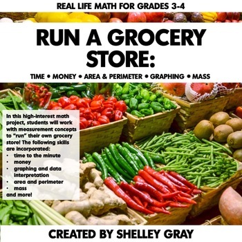 Preview of Measurement Math Project - Time, Money, Graphing, Area - Run a Grocery Store