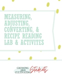 Measuring, Adjusting, Converting, & Recipe Reading Lab & Activities!