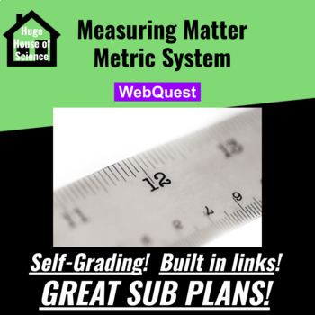 Preview of Measuring Matter/Metric System WebQuest (MS-PS1) Great sub plans!