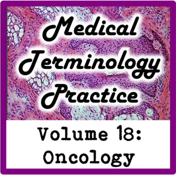 Medical Terminology Practice Volume 18-Oncology and Cancer