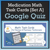 Medication Math Google Quiz (Task Cards Set A) for Nurses 