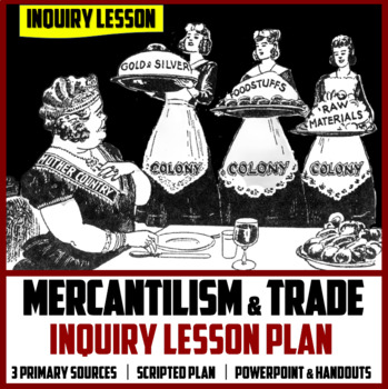 Preview of Unit 1: Lesson #03 - Mercantilism & Transatlantic Trade Inquiry Lesson