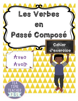 Mes Verbes au Passé Composé avec avoir workbook by Tea Time Teacher FSL