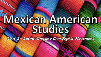 Preview of Mexican American Studies: Unit 2- Latino/Chicano Civil Rights Movement