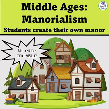 Preview of Middle Ages: Manorialism in Feudal Times - Students Create a Manor EDITABLE
