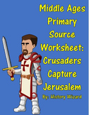 Middle Ages Primary Source Worksheet: Crusaders Capture Jerusalem