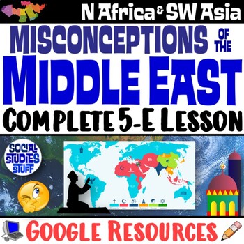 Preview of Middle East Misconceptions and Maps 5-E Lesson | North Africa SW Asia | Google