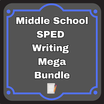 Preview of Middle School SPED Writing Growing Bundle : ELA special education 6th 7th 8th