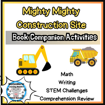 Preview of Mighty Mighty Construction Site |  Book Companion | Math |  Writing |  STEM