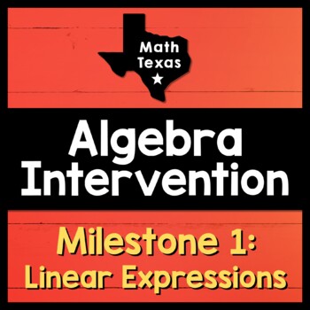 Preview of Milestone 1 ✩ Linear Expressions BUNDLE ✩ Texas Algebra Intervention Curriculum