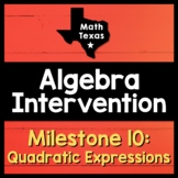 Milestone 10 ✩ Quadratic Expressions BUNDLE ✩ Texas Algebr