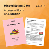 Mindful Eating & Me | Nutrition Unit | 4 Lesson Plans