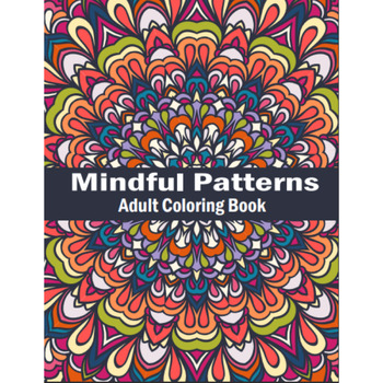101 Intricate Pattern: Mindfulness Adult Coloring Book with Stress  Relieving Patterns For Anxiety Relief and Relaxation