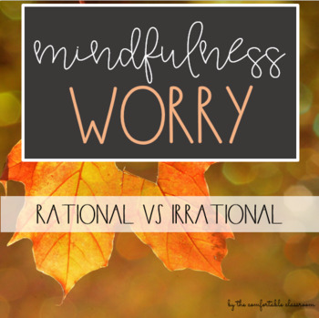 Preview of Mindfulness: Worry (Rational vs Irrational) 