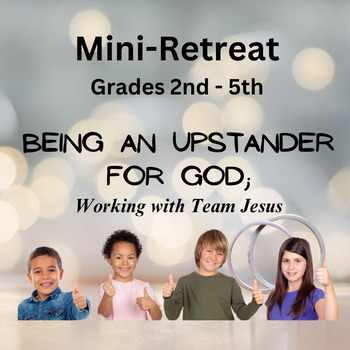 Preview of Mini Retreat - Being an Upstander for God; Working with Team Jesus