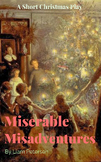 Miserable Misadventures: A Short Christmas Play